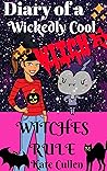 Diary of a Wickedly Cool Witch: Witches Rule Diary of a Wickedly Cool Witch: Witches Rule