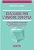 Tradurre per l'Unione Europea: prassi, problemi e prospettive del multilinguismo comunitario dopo l'ampliamento a est