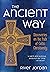 The Ancient Way: Discoveries on the Path of Celtic Christianity