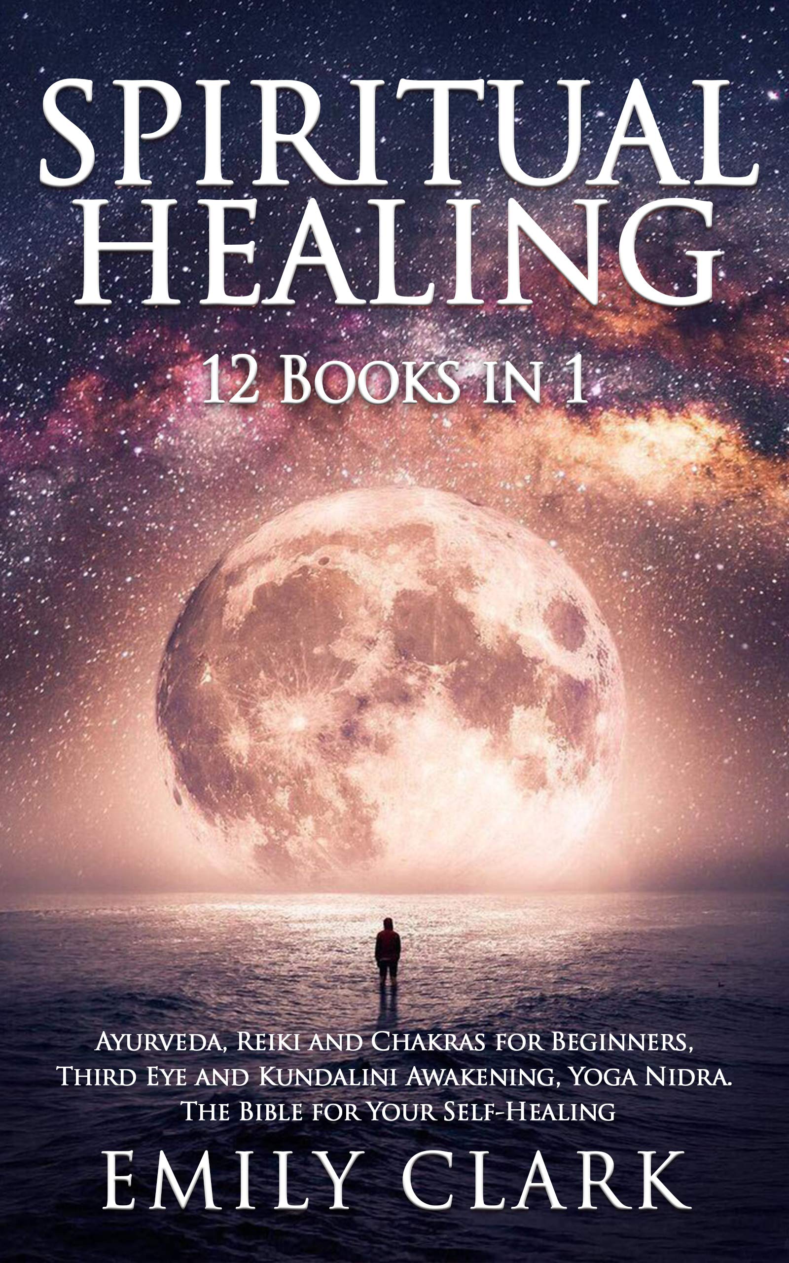 Spiritual Healing: Bundle 12 Books in 1: Ayurveda, Reiki and Chakras for Beginners, Third Eye and Kundalini Awakening, Yoga Nidra. The Bible for Your Self-Healing (Kindle Edition)