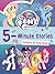 My Little Pony: 5-Minute Stories: Includes 10 Pony Tales! – A Fun Collection of Pony Adventures for Children (Ages 4-8)