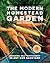 The Modern Homestead Garden by Gary Pilarchik