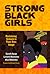 Strong Black Girls: Reclaim...