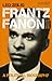 Frantz Fanon: A Political B...