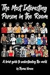 The Most Interesting Person in the Room by Thomas   Vernon