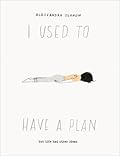I Used to Have a Plan: But Life Had Other Ideas