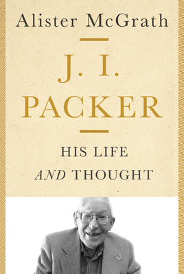 J. I. Packer: His Life and Thought (Hardcover)