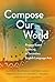 Compose Our World: Project-Based Learning in Secondary English Language Arts (Language and Literacy Series)