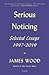 Serious Noticing: Selected Essays, 1997-2019
