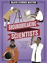 Groundbreaking Scientists (Black Stories Matter) Groundbreaking Scientists (Black Stories Matter)