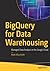 BigQuery for Data Warehousing: Managed Data Analysis in the Google Cloud