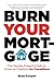 Burn Your Mortgage: The Simple, Powerful Path to Financial Freedom for Canadians