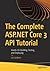 The Complete ASP.NET Core 3 API Tutorial: Hands-On Building, Testing, and Deploying