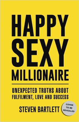 Happy Sexy Millionaire: Unexpected Truths about Fulfillment, Love, and Success