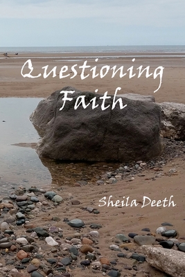 QUESTIONING FAITH: A Journey through the Bible, Faith, Hope, Love, History, Mystery, Myth and Science to the Goal of Christian Good News