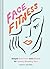 Face Fitness: Simple Exercises and Rituals for Toned, Glowing Skin