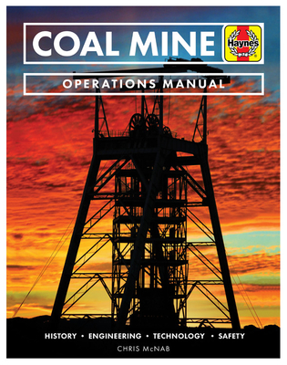Coal Mine Operations Manual: History * Engineering * Technology * Safety (Hardcover)