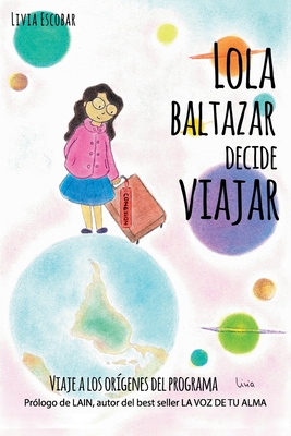 Lola Baltazar decide viajar: Viaje a los orígenes del programa (Spanish Edition)