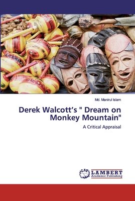Derek Walcott’s Dream on Monkey Mountain: A Critical Appraisal