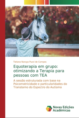 Equoterapia em grupo: otimizando a Terapia para pessoas com TEA: A sessão estruturada com base na Psicomotricidade e particularidades do Transtorno do Espectro do Autismo (Portuguese Edition)