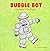 Bubble Bot: The Happy Littl...