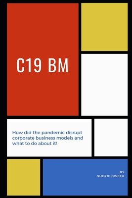 C19 BM: How did the pandemic disrupt corporate business models and what to do about it!