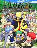Assassination Classroom Coloring Book: Your best Assassination Classroom character,25 high quality illustrations .Assassination Classroom Coloring Book, Assassination Classroom Manga, Anime Coloring Book, Assassination Classroom...