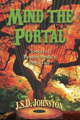 Mind the Portal: Tomo I (parsa i-vii) of Peyton Drake's Omni Tale