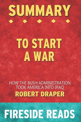 Summary of To Start a War: How the Bush Administration Took America into Iraq: by Fireside Reads