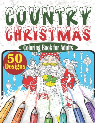 Country Christmas Coloring Book for Adults: Christmas Coloring Book for Adults Relaxation with 50 Charming Christmas Scenes & Holiday Coloring Pages - ... Coloring Book for Adults - Coloring Therapy