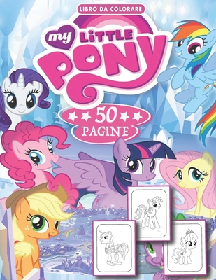 My Little Pony Libro Da Colorare: Unicorni libro da colorare -- Fntastico libro da colorare per ragazzi e ragazze (3-9)