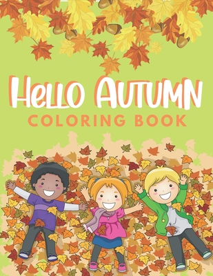 Hello Autumn Coloring Book: Fall Coloring Books For Toddlers - Kids books about fall - Autumn Equinox -