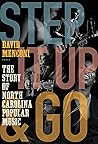 Book cover for Step It Up and Go: The Story of North Carolina Popular Music, from Blind Boy Fuller and Doc Watson to Nina Simone and Superchunk