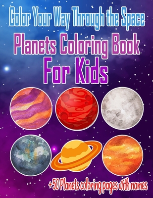 Color your way through the space Planets Coloring Book For Kids: Fantastic Educational Outer Space and Planets Coloring and Activity book gift for Kids and Toddlers with + 50 unique planets illustrations with names