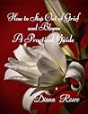 How to Step Out of Grief and Bloom: A Practical Guide How to Step Out of Grief and Bloom: A Practical Guide
