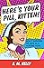 Here's Your Pill, Kitten!: ...