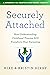 Securely Attached: How Understanding Childhood Trauma Will Transform Your Parenting- A Handbook for Adoptive and Foster Parents