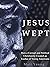 Jesus Wept: How a Corrupt a...