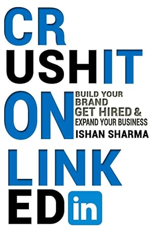 Crush It on LinkedIn: Build Your Brand, Get Hired & Expand Your Business