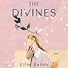 The Divines by Ellie Eaton The Divines by Ellie Eaton