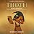 Thoth: The History and Legacy of the Ancient Egyptian God Who Maintains the Universe