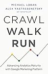 Book cover for Crawl, Walk, Run: Advancing Analytics Maturity with Google Marketing Platform