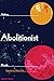 Making Abolitionist Worlds: Proposals for a World on Fire (Abolition: A Journal of Insurgent Politics, #2)