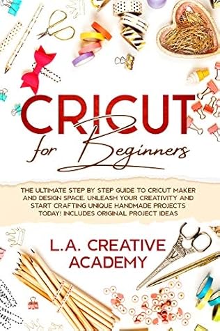 Capa do Livro Cricut for Beginners: The Ultimate Step by Step Guide to Cricut Maker and Design Space. Unleash your Creativity and Start Crafting Unique Handmade Projects Today! Includes Original Project Ideas