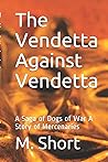 The Vendetta Against Vendetta: A Saga of Dogs of War A Story of Mercenaries
