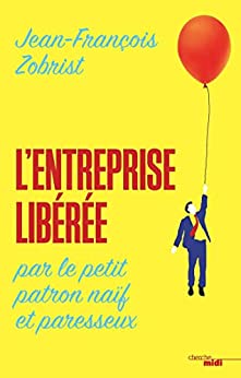 L'entreprise libérée par le petit patron naïf et paresseux