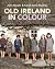 Old Ireland in Colour