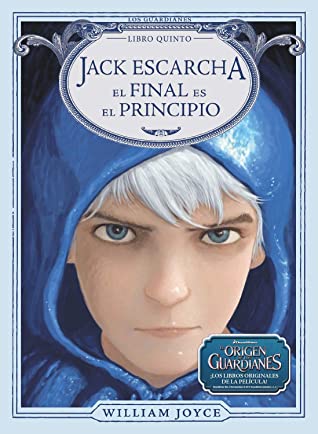 Jack Escarcha: El final es el principio (Los guardianes de la infancia, #5)