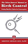The Vulva Owner's Manual on Birth Control by Kristine Shields