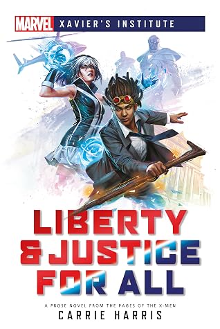 Liberty and Justice for All: A Marvel: Xavier's Institute Novel